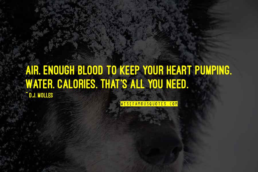 Calories Quotes By D.J. Molles: Air. Enough blood to keep your heart pumping.