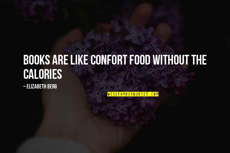 Calories Quotes By Elizabeth Berg: Books are like confort food without the calories