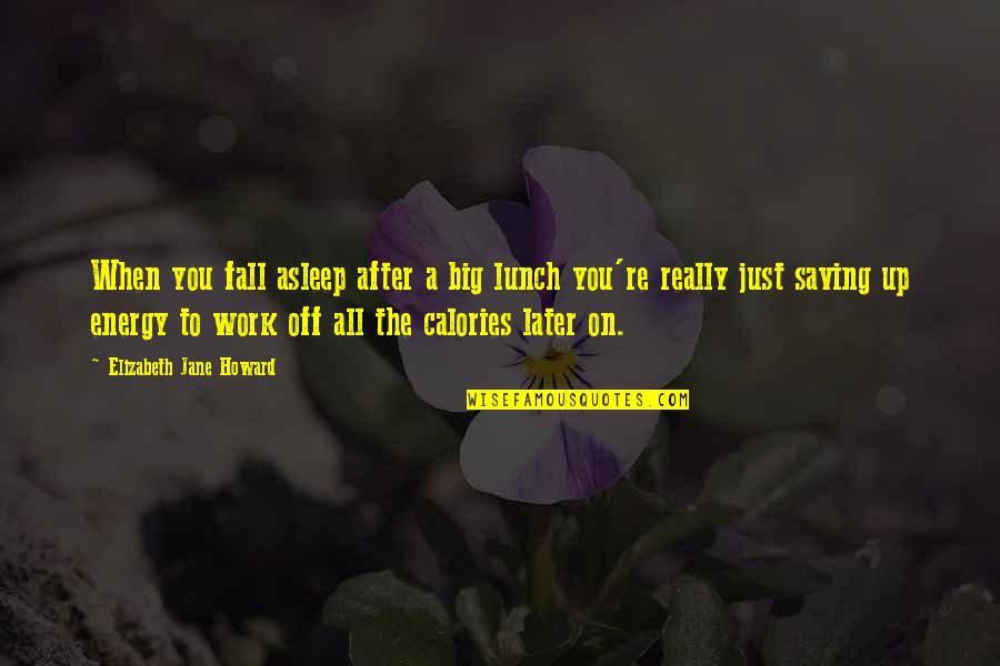 Calories Quotes By Elizabeth Jane Howard: When you fall asleep after a big lunch