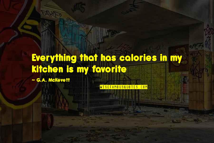 Calories Quotes By G.A. McKevett: Everything that has calories in my kitchen is