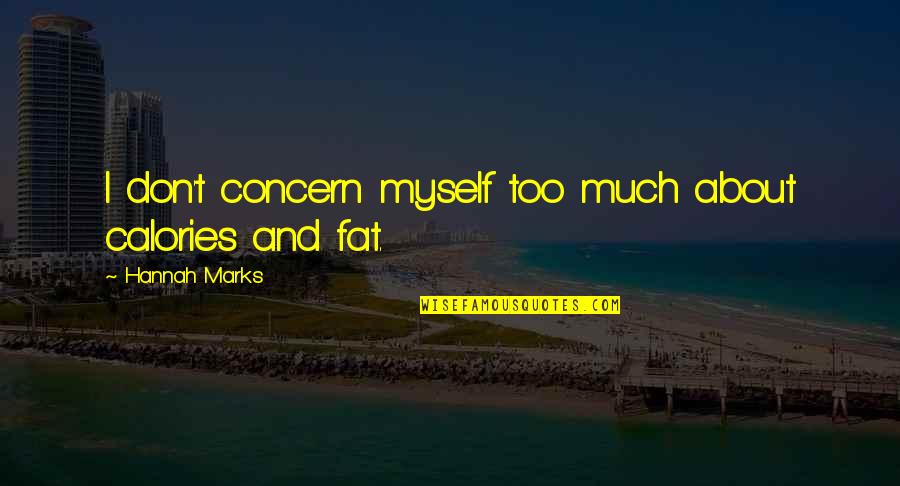 Calories Quotes By Hannah Marks: I don't concern myself too much about calories