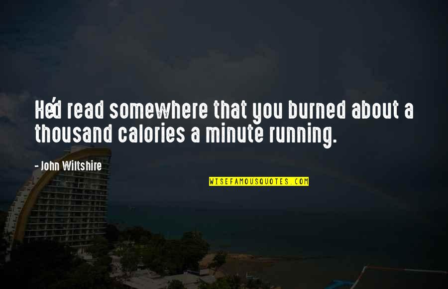 Calories Quotes By John Wiltshire: He'd read somewhere that you burned about a