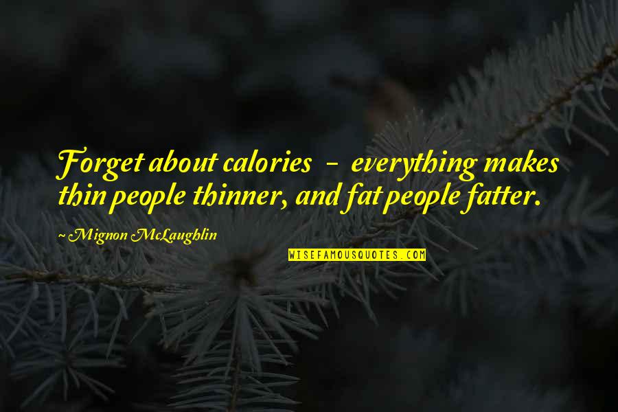 Calories Quotes By Mignon McLaughlin: Forget about calories - everything makes thin people