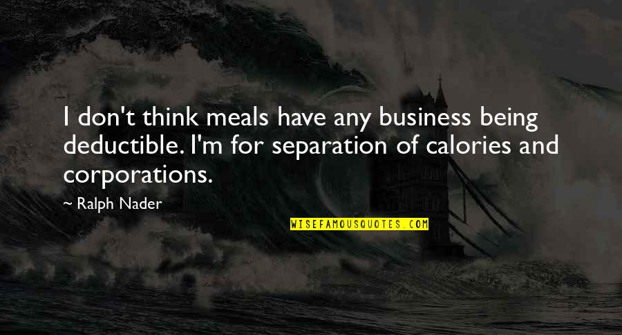 Calories Quotes By Ralph Nader: I don't think meals have any business being