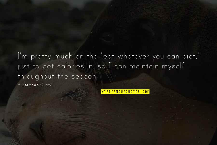 Calories Quotes By Stephen Curry: I'm pretty much on the "eat whatever you