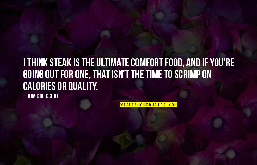 Calories Quotes By Tom Colicchio: I think steak is the ultimate comfort food,