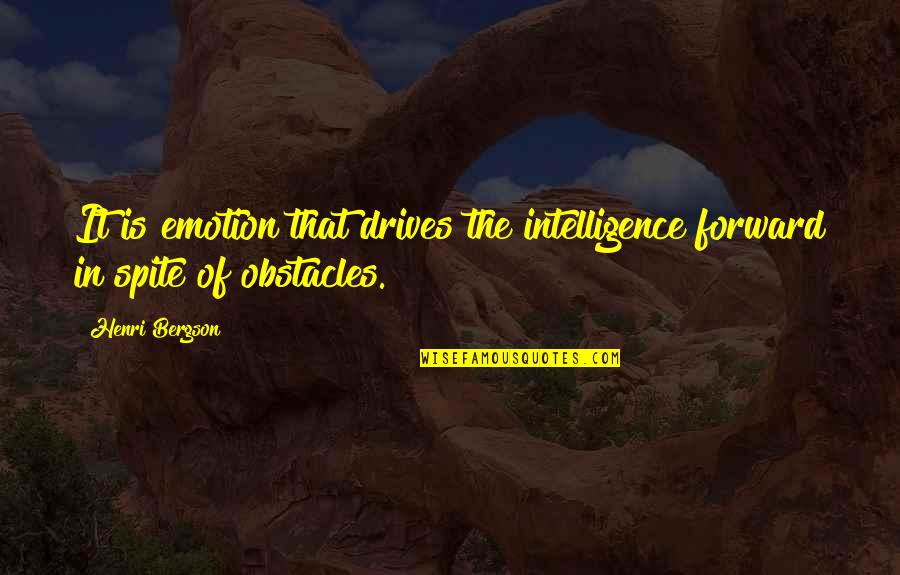 Caloroso Significado Quotes By Henri Bergson: It is emotion that drives the intelligence forward