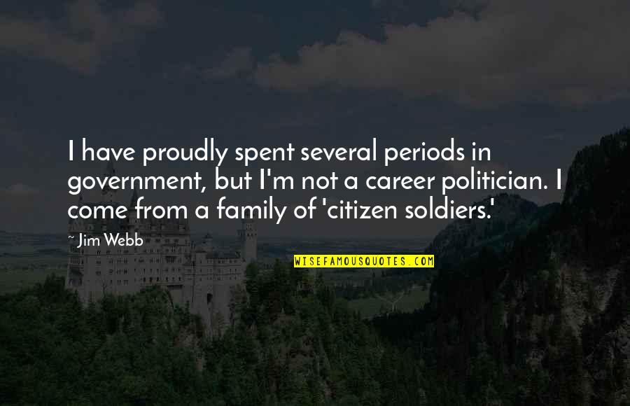 Calorosos Quotes By Jim Webb: I have proudly spent several periods in government, Calorosos Quotes By Jim Webb: I have proudly spent several periods in government,