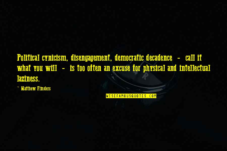 Calot Quotes By Matthew Flinders: Political cynicism, disengagement, democratic decadence - call it