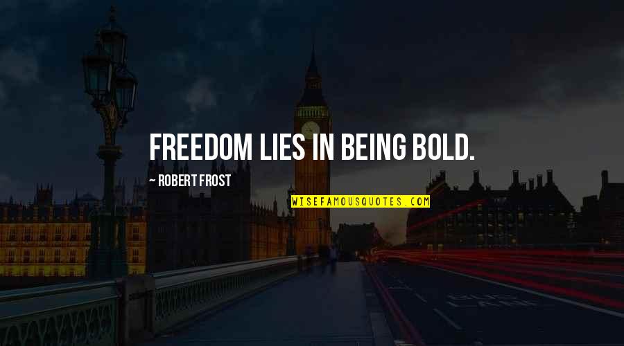 Calotes Polares Quotes By Robert Frost: Freedom lies in being bold.