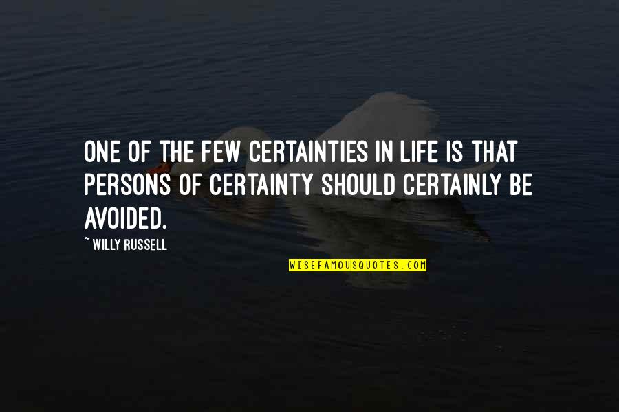 Caloura Quotes By Willy Russell: One of the few certainties in life is Caloura Quotes By Willy Russell: One of the few certainties in life is