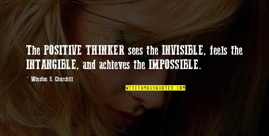 Caloura Quotes By Winston S. Churchill: The POSITIVE THINKER sees the INVISIBLE, feels the Caloura Quotes By Winston S. Churchill: The POSITIVE THINKER sees the INVISIBLE, feels the