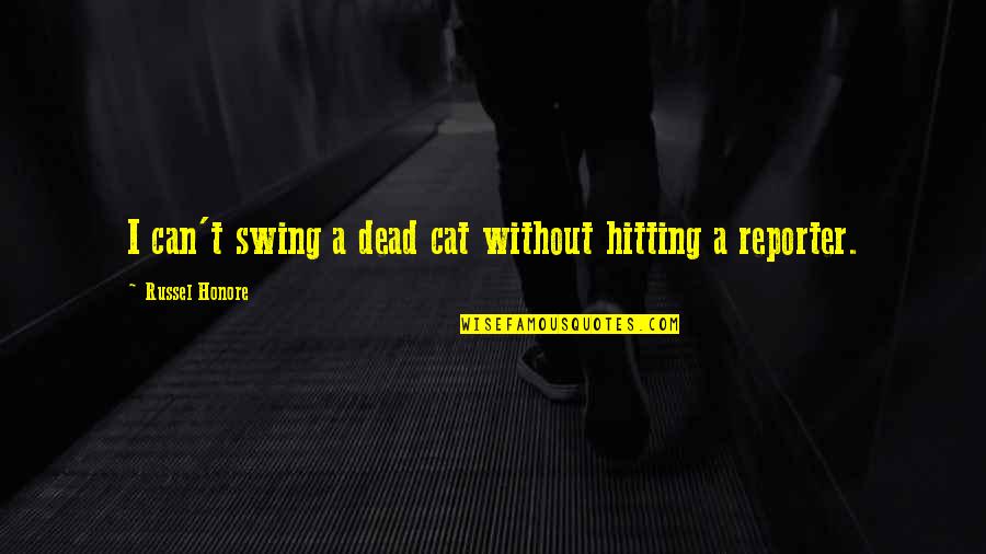 Calover Quotes By Russel Honore: I can't swing a dead cat without hitting Calover Quotes By Russel Honore: I can't swing a dead cat without hitting