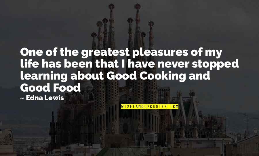 Caloveto Quotes By Edna Lewis: One of the greatest pleasures of my life Caloveto Quotes By Edna Lewis: One of the greatest pleasures of my life
