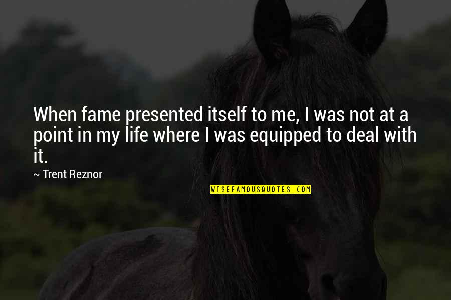 Caloz Tablet Quotes By Trent Reznor: When fame presented itself to me, I was