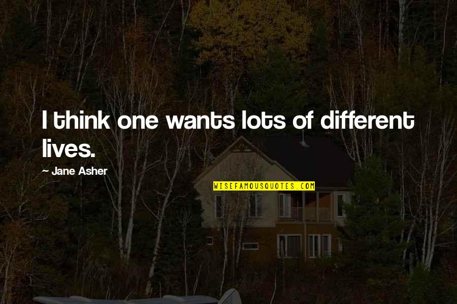Calozzo Quotes By Jane Asher: I think one wants lots of different lives. Calozzo Quotes By Jane Asher: I think one wants lots of different lives.