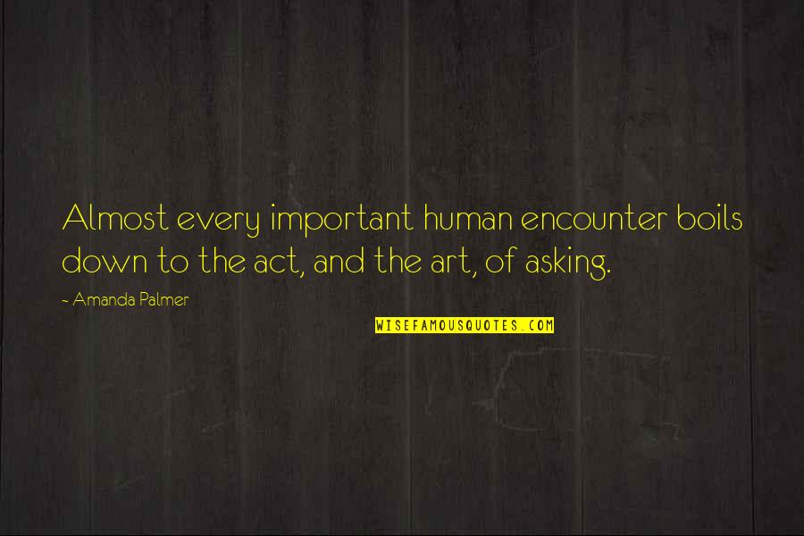 Calpernia Addams Quotes By Amanda Palmer: Almost every important human encounter boils down to Calpernia Addams Quotes By Amanda Palmer: Almost every important human encounter boils down to
