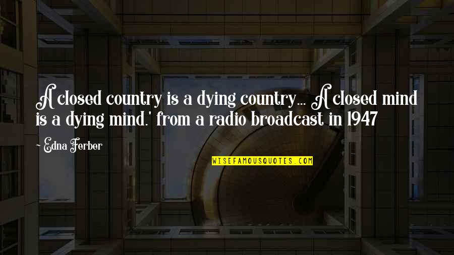 Calpernia Addams Quotes By Edna Ferber: A closed country is a dying country... A Calpernia Addams Quotes By Edna Ferber: A closed country is a dying country... A