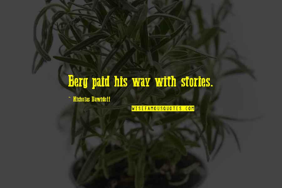 Calpernia Cursed Quotes By Nicholas Dawidoff: Berg paid his way with stories. Calpernia Cursed Quotes By Nicholas Dawidoff: Berg paid his way with stories.