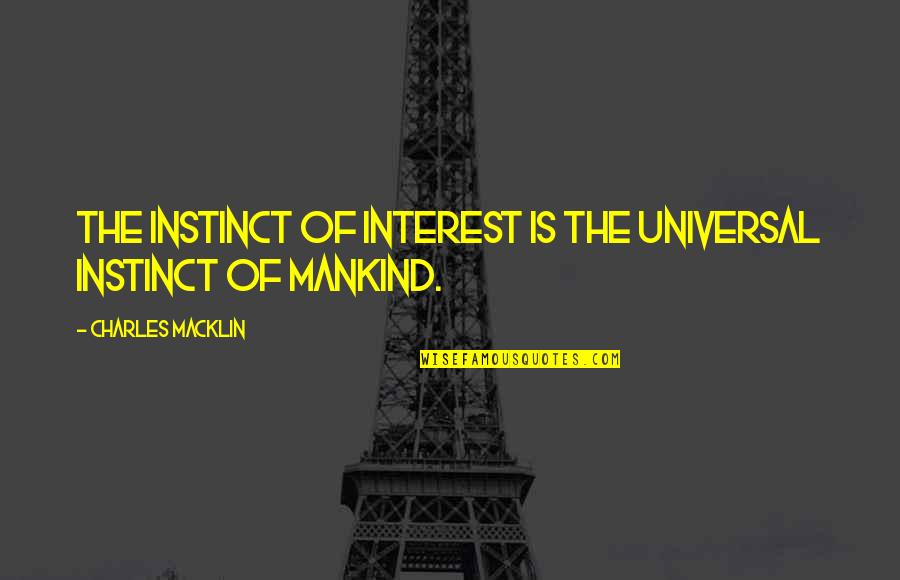 Calpullis Quotes By Charles Macklin: The instinct of interest is the universal instinct