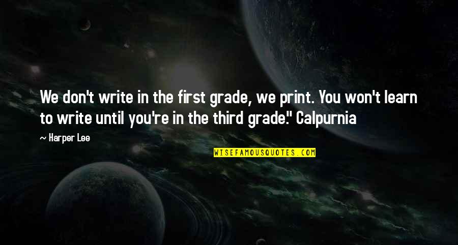 Calpurnia Quotes By Harper Lee: We don't write in the first grade, we