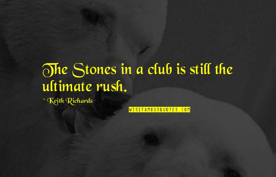 Calpurnia's Church Quotes By Keith Richards: The Stones in a club is still the