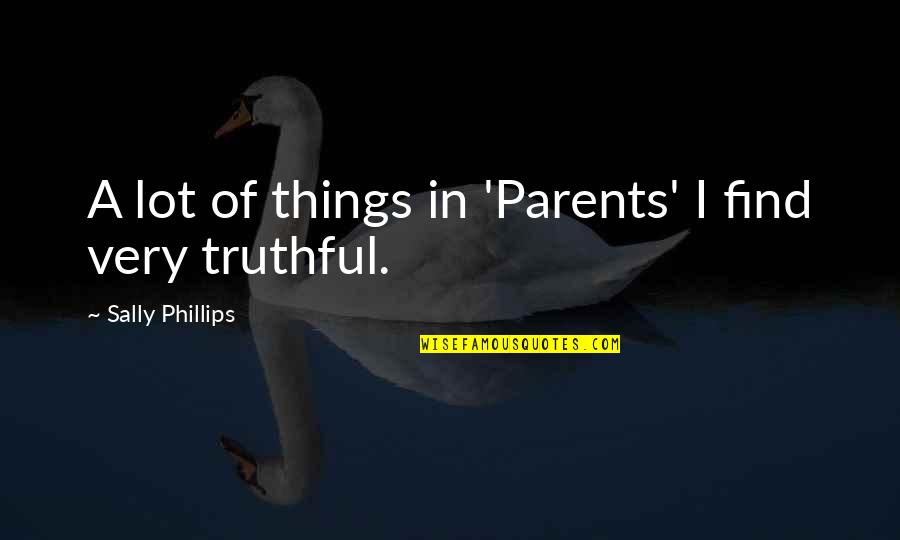 Calpurnius Quotes By Sally Phillips: A lot of things in 'Parents' I find