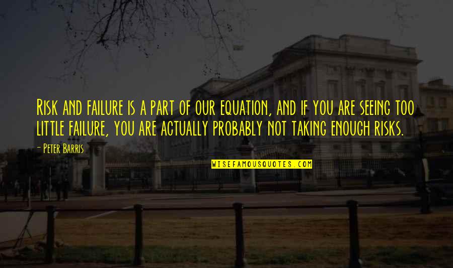 Caltabiano Ronald Quotes By Peter Barris: Risk and failure is a part of our