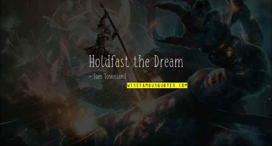Caltagirone Family Quotes By Tom Townsend: Holdfast the Dream