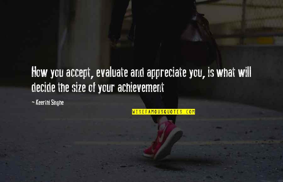 Calthorpe San Elijo Quotes By Keerthi Singhe: How you accept, evaluate and appreciate you, is