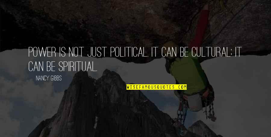 Caltrider Nieca Quotes By Nancy Gibbs: Power is not just political. It can be