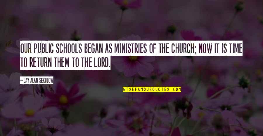 Caltriders Body Quotes By Jay Alan Sekulow: Our public schools began as ministries of the Caltriders Body Quotes By Jay Alan Sekulow: Our public schools began as ministries of the