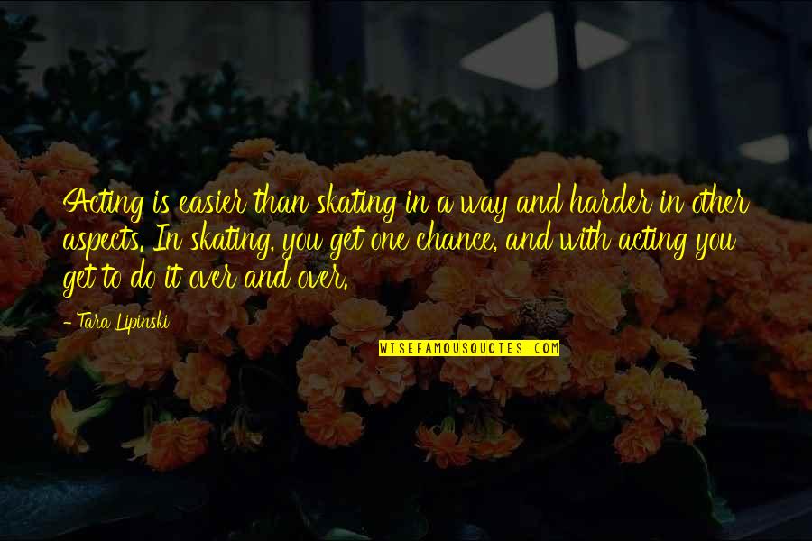 Caltriders Body Quotes By Tara Lipinski: Acting is easier than skating in a way Caltriders Body Quotes By Tara Lipinski: Acting is easier than skating in a way