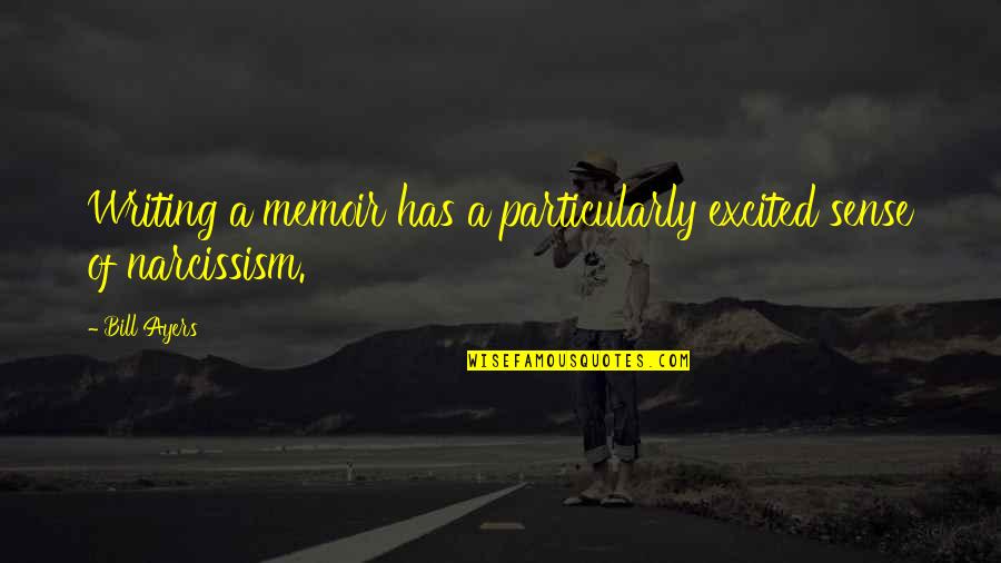 Caltrops Quotes By Bill Ayers: Writing a memoir has a particularly excited sense