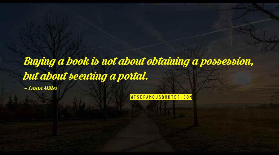 Caltrops Quotes By Laura Miller: Buying a book is not about obtaining a