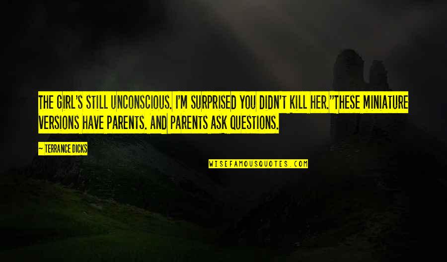 Caltrops Quotes By Terrance Dicks: The girl's still unconscious. I'm surprised you didn't Caltrops Quotes By Terrance Dicks: The girl's still unconscious. I'm surprised you didn't