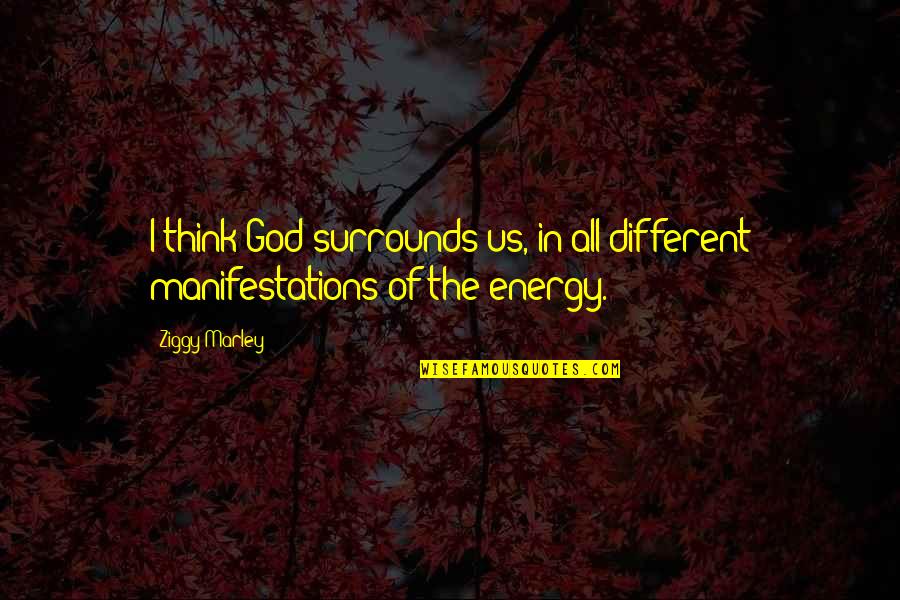 Caltrops Quotes By Ziggy Marley: I think God surrounds us, in all different