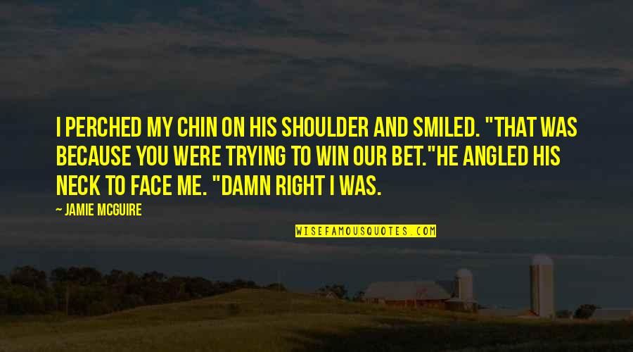 Calum Hood Quotes By Jamie McGuire: I perched my chin on his shoulder and Calum Hood Quotes By Jamie McGuire: I perched my chin on his shoulder and