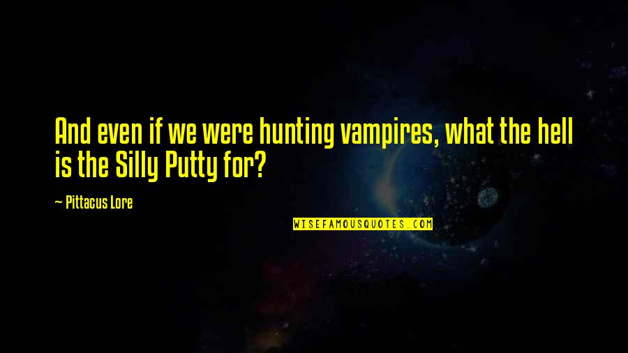 Calum Hood Song Quotes By Pittacus Lore: And even if we were hunting vampires, what