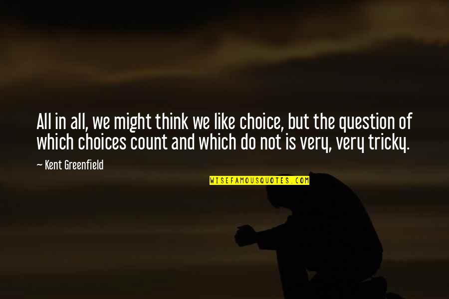 Calumniador Definicion Quotes By Kent Greenfield: All in all, we might think we like Calumniador Definicion Quotes By Kent Greenfield: All in all, we might think we like
