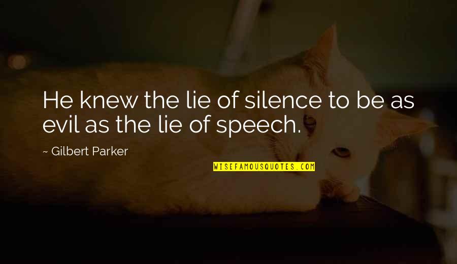 Calumniadoras Quotes By Gilbert Parker: He knew the lie of silence to be