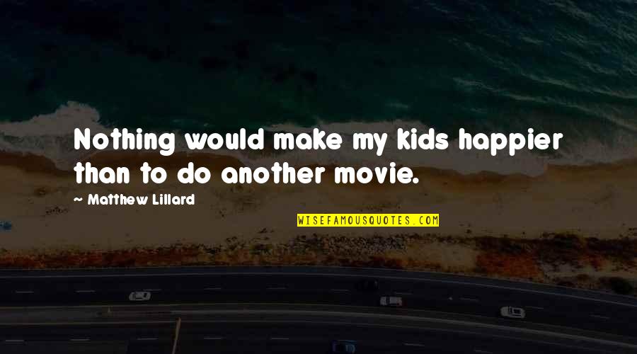 Calumniate Quotes By Matthew Lillard: Nothing would make my kids happier than to