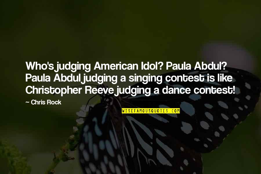 Calumniated Quotes By Chris Rock: Who's judging American Idol? Paula Abdul? Paula Abdul