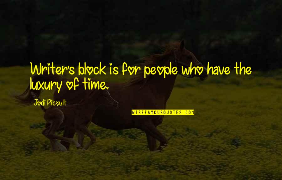 Calumniated Quotes By Jodi Picoult: Writer's block is for people who have the