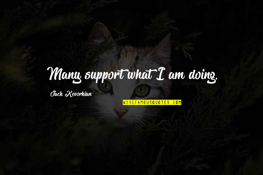 Calumniating Quotes By Jack Kevorkian: Many support what I am doing.