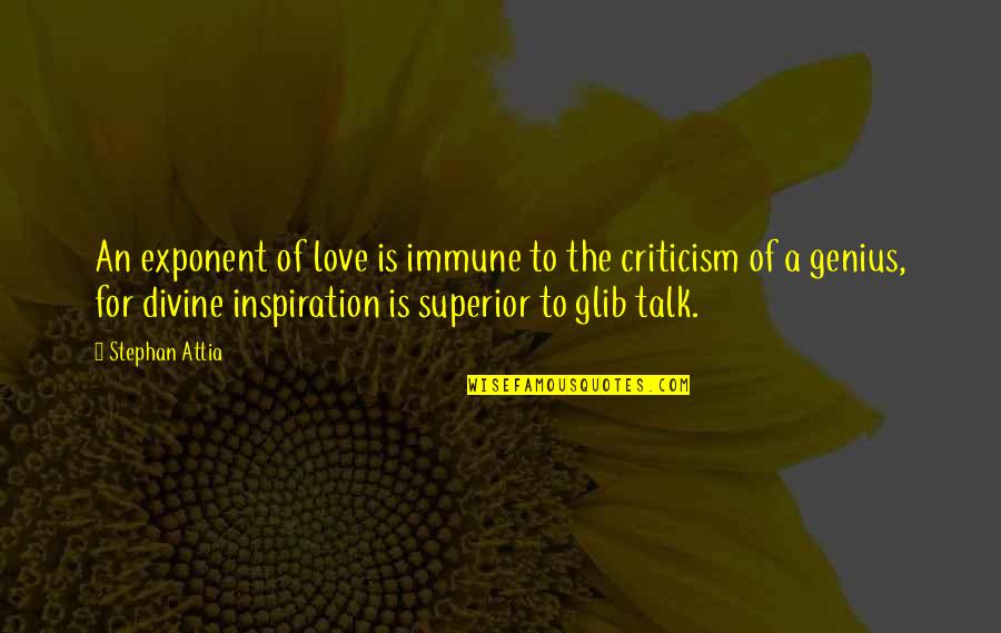 Calumniating Quotes By Stephan Attia: An exponent of love is immune to the