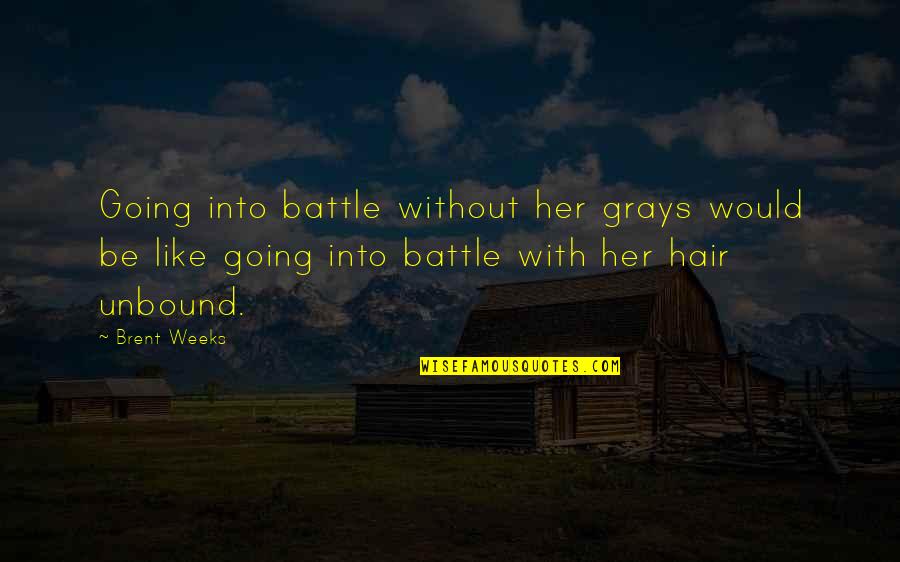 Calumnious Antonyms Quotes By Brent Weeks: Going into battle without her grays would be