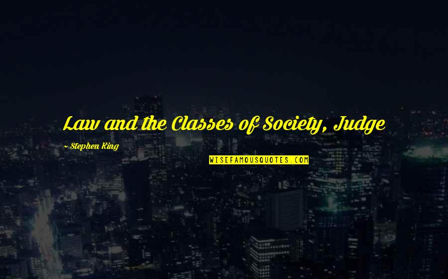 Calumnious Antonyms Quotes By Stephen King: Law and the Classes of Society, Judge