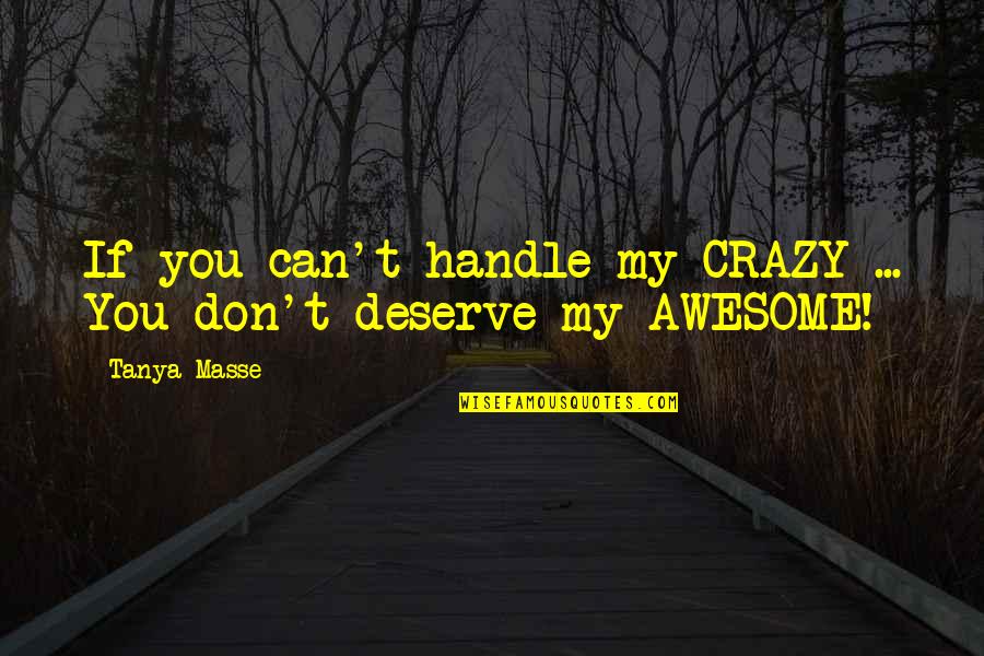 Calumnious Def Quotes By Tanya Masse: If you can't handle my CRAZY ... You