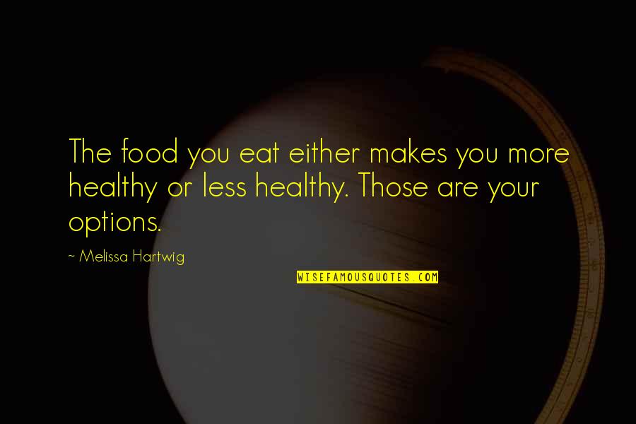 Calumnious Heel Quotes By Melissa Hartwig: The food you eat either makes you more